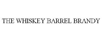 THE WHISKEY BARREL BRANDY