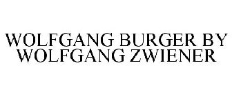 WOLFGANG BURGER BY WOLFGANG ZWIENER