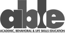 ABLE ACADEMIC, BEHAVIORAL & LIFE SKILLSEDUCATION