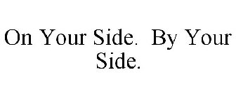 ON YOUR SIDE. BY YOUR SIDE.