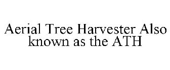 AERIAL TREE HARVESTER ALSO KNOWN AS THE ATH