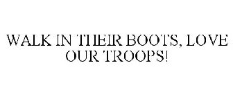 WALK IN THEIR BOOTS LOVE OUR TROOPS!