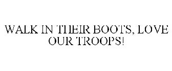 WALK IN THEIR BOOTS LOVE OUR TROOPS!