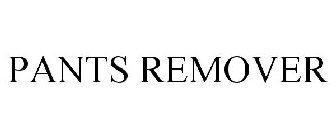 PANTS REMOVER