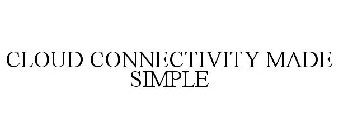 CLOUD CONNECTIVITY MADE SIMPLE