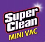 SUPER CLEAN MINI VAC