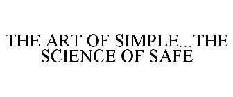 THE ART OF SIMPLE...THE SCIENCE OF SAFE