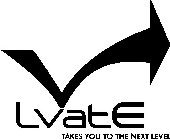 V LVATE TAKES YOU TO THE NEXT LEVEL