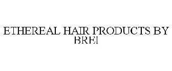 ETHEREAL HAIR PRODUCTS BY BREI