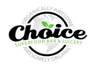 CHOICE SUPERFOOD BAR & JUICERY ORGANICALLY AWESOME AWESOMELY ORGANIC