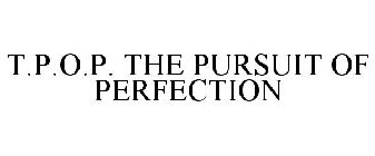 T.P.O.P. THE PURSUIT OF PERFECTION