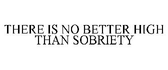 THERE IS NO BETTER HIGH THAN SOBRIETY