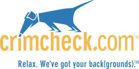 CRIMCHECK.COM RELAX. WE'VE GOT YOUR BACK(GROUNDS)