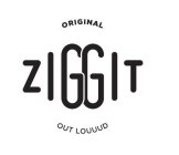 ORIGINAL ZIGGIT OUT LOUUUD