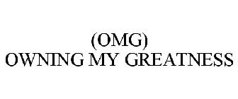 (OMG) OWNING MY GREATNESS