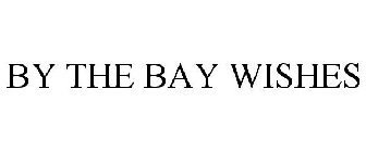 BY THE BAY WISHES
