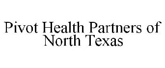 PIVOT HEALTH PARTNERS OF NORTH TEXAS