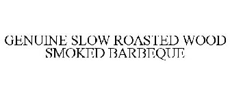 GENUINE SLOW ROASTED WOOD SMOKED BAR-B-QUE
