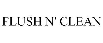 FLUSH N' CLEAN