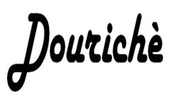 DOURICHE'