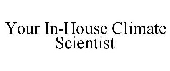 YOUR IN-HOUSE CLIMATE SCIENTIST