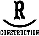 R CONSTRUCTION