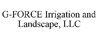 G-FORCE IRRIGATION AND LANDSCAPE, LLC