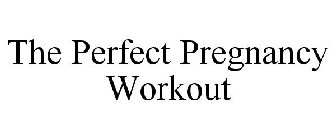 THE PERFECT PREGNANCY WORKOUT