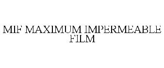 MIF MAXIMUM IMPERMEABLE FILM