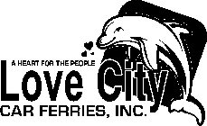 LOVE CITY CAR FERRIES, INC. A HEART FOR THE PEOPLE