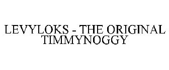 LEVYLOKS THE ORIGINAL TIMMYNOGGY