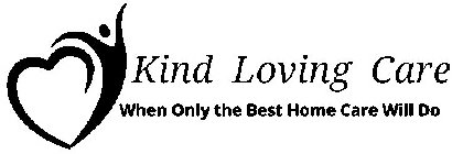 KIND LOVING CARE WHEN ONLY THE BEST HOME CARE WILL DO