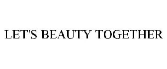 LET'S BEAUTY TOGETHER