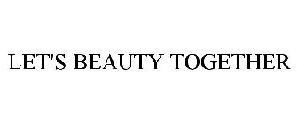 LET'S BEAUTY TOGETHER