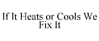 IF IT HEATS OR COOLS WE FIX IT