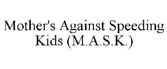 MOTHER'S AGAINST SPEEDING KIDS (M.A.S.K.)