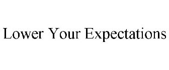 LOWER YOUR EXPECTATIONS