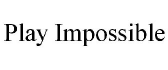 PLAY IMPOSSIBLE