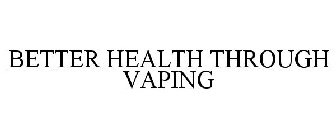 BETTER HEALTH THROUGH VAPING