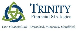 TRINITY FINANCIAL STRATEGIES YOUR FINANCIAL LIFE- ORGANIZED. INTEGRATED. SIMPLIFIED.