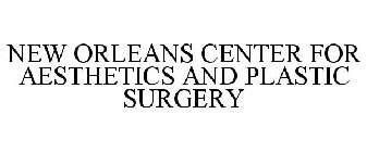NEW ORLEANS CENTER FOR AESTHETICS AND PLASTIC SURGERY