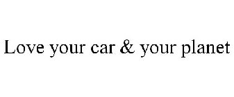 LOVE YOUR CAR & YOUR PLANET