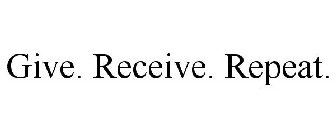 GIVE. RECEIVE. REPEAT.