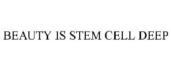 BEAUTY IS STEM CELL DEEP