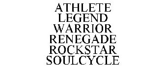 ATHLETE LEGEND WARRIOR RENEGADE ROCKSTAR SOULCYCLE