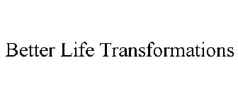 BETTER LIFE TRANSFORMATIONS