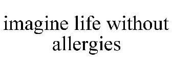 IMAGINE LIFE WITHOUT ALLERGIES