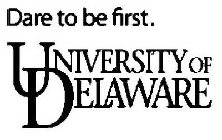 DARE TO BE FIRST. UNIVERSITY OF DELAWARE