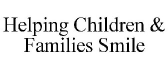 HELPING CHILDREN & FAMILIES SMILE