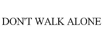 DON'T WALK ALONE